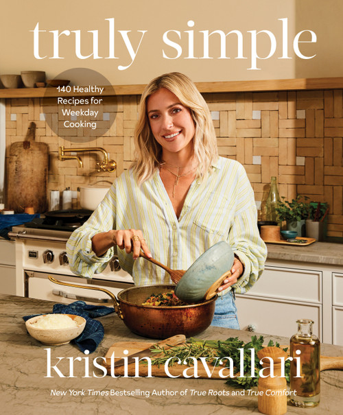 Truly Simple (140 Healthy Recipes for Weekday Cooking: A Cookbook) by Kristin Cavallari, 9780593578780