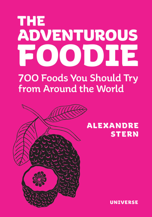 The Adventurous Foodie (700 Foods You Should Try From Around the World) - 9780789344014 by Alexandre Stern, Alain Ducasse, 9780789344014