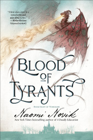 Blood of Tyrants (Book Eight of Temeraire) by Naomi Novik, 9780593359617