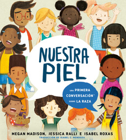 Nuestra piel: una primera conversación sobre la raza (Spanish Edition) by Megan Madison, Jessica Ralli, Isabel Roxas, Isabel Mendoza, 9780593523124