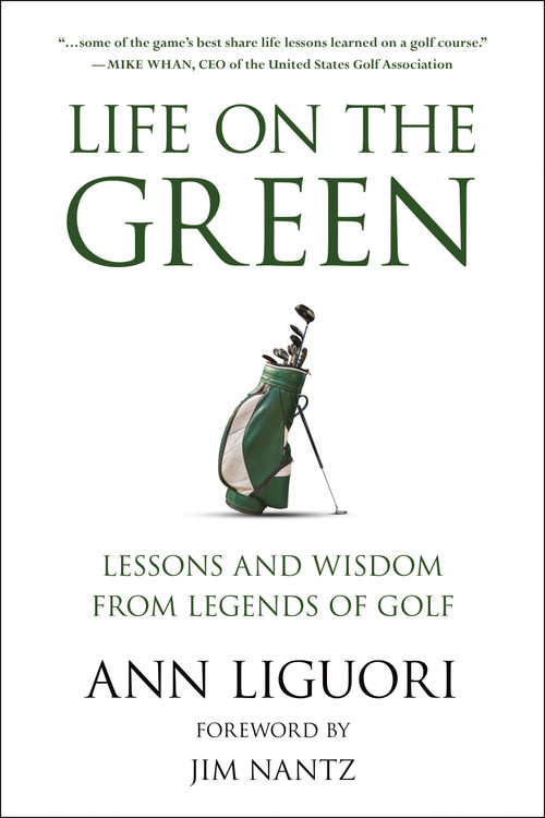 Life on the Green (Lessons and Wisdom from Legends of Golf) by Ann Liguori, Jim Nantz, 9781578269785