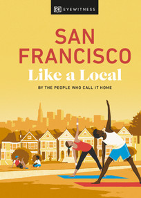 San Francisco Like a Local: By the People Who Call It Home by DK Travel, 9780241569054