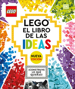 LEGO: El libro de las ideas (nueva edicion) (The LEGO Ideas Book, New Edition) (Con modelos nuevos ¡Construye lo que quieras!) (Spanish Edition) by DK, 9780744064636