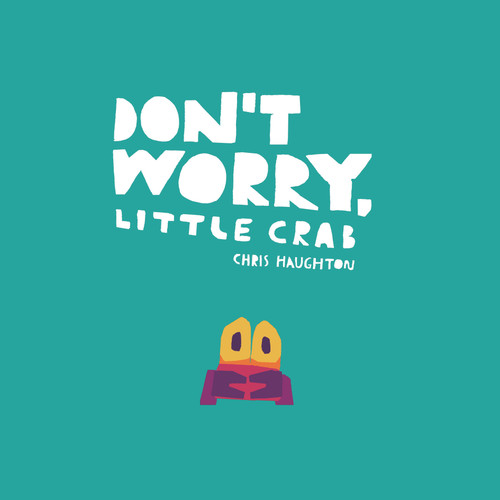 Don't Worry, Little Crab - 9781536229899 by Chris Haughton, Chris Haughton, 9781536229899