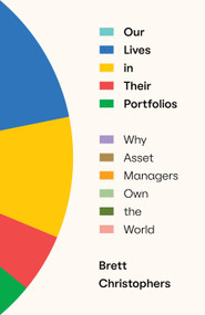 Our Lives in Their Portfolios (Why Asset Managers Own the World) by Brett Christophers, 9781839768989