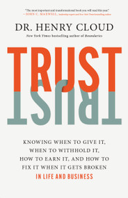 Trust (Knowing When to Give It, When to Withhold It, How to Earn It, and How to Fix It When It Gets Broken) by Dr. Henry Cloud, 9781546003373