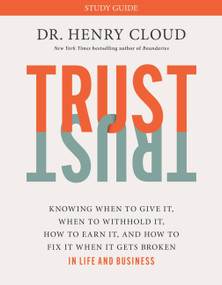 Trust Study Guide (Knowing When to Give It, When to Withhold It, How to Earn It, and How to Fix It When It Gets Broken) by Dr. Henry Cloud, 9781546003380