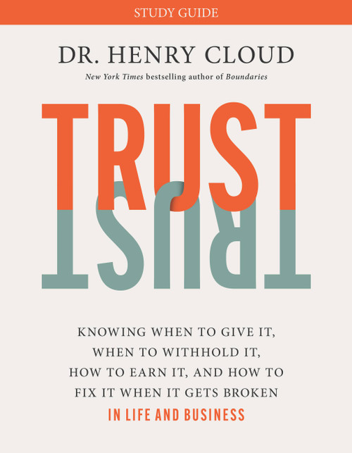 Trust Study Guide (Knowing When to Give It, When to Withhold It, How to Earn It, and How to Fix It When It Gets Broken) by Dr. Henry Cloud, 9781546003380