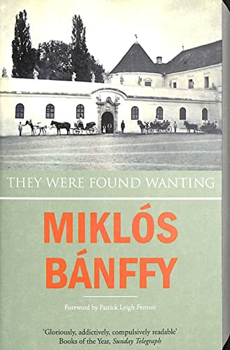 They Were Found Wanting by Miklos Banffy, Patrick Thursfield, Kathy Banffy-Jelen, 9781905147991