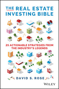 The Real Estate Investing Bible (25 Actionable Strategies from the Industry's Legends) by David S. Rose, 9781119864790
