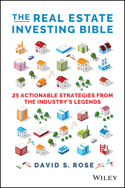 The Real Estate Investing Bible (25 Actionable Strategies from the Industry's Legends) by David S. Rose, 9781119864790