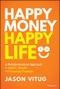 Happy Money Happy Life (A Multidimensional Approach to Health, Wealth, and Financial Freedom) by Jason Vitug, 9781394171262