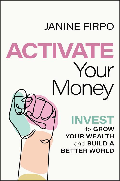 Activate Your Money (Invest to Grow Your Wealth and Build a Better World) - 9781394171347 by Janine Firpo, 9781394171347