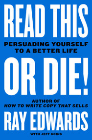 Read This or Die! (Persuading Yourself to a Better Life) by Ray Edwards, Jeff Goins, 9780063074866