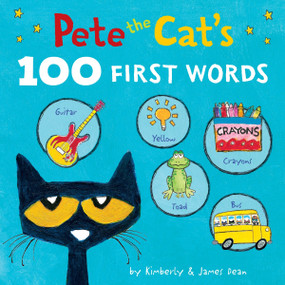 Pete the Cat's 100 First Words by James Dean, Kimberly Dean, James Dean, 9780063111530