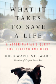 What It Takes to Save a Life (A Veterinarian's Quest for Healing and Hope) by Kwane Stewart, 9780063215825