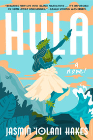 Hula (A Novel) by Jasmin Iolani Hakes, 9780063276987