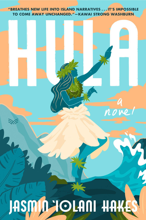 Hula (A Novel) by Jasmin Iolani Hakes, 9780063276987