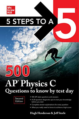 5 Steps to a 5: 500 AP Physics C Questions to Know by Test Day, Second Edition by Jeff Steele, Hugh Henderson, 9781265026448
