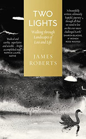 Two Lights (Walking through Landscapes of Loss and Life) by James Roberts, 9781912836178