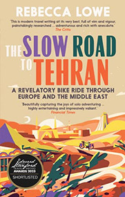 The Slow Road to Tehran (A Revelatory Bike Ride through Europe and the Middle East) - 9781914613289 by Rebecca Lowe, 9781914613289