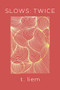 Slows: Twice by T. Liem, 9781552454619