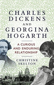 Charles Dickens and Georgina Hogarth (A curious and enduring relationship) by Christine Skelton, 9781526166081