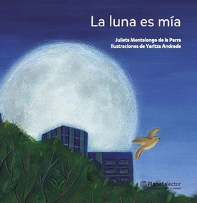La luna es mía / The Moon Is Mine (Spanish Edition) by Julieta Montelongo, Yaritza Andrade, 9786070754630