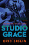 Studio Grace (The Making of a Record) by Eric Siblin, 9781770899346