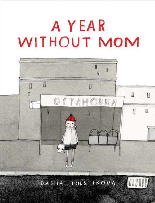 A Year Without Mom by Dasha Tolstikova, 9781773063799