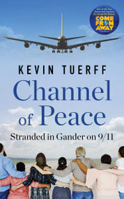 Channel of Peace (Stranded in Gander on 9/11) by Kevin Tuerff, 9781487005139