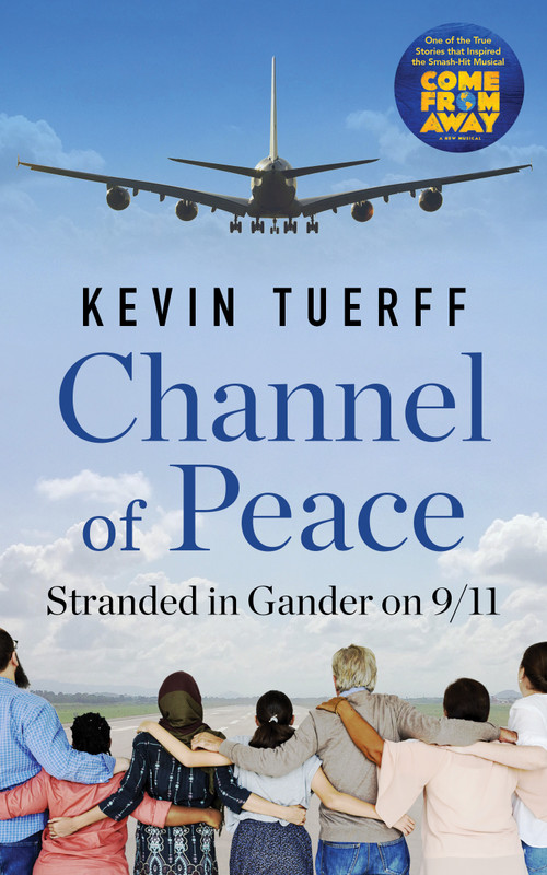 Channel of Peace (Stranded in Gander on 9/11) by Kevin Tuerff, 9781487005139