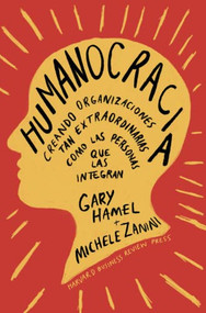 Humanocracia (Humanocracy, Spanish Edition) (Creando organizaciones tan increíbles como las personas que las componen) by Gary Hamel, 9788417963453