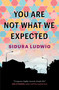 You Are Not What We Expected by Sidura Ludwig, 9781487007348