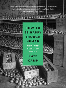 How to Be Happy Though Human (New and Selected Poems) by Kate Camp, 9781487008376