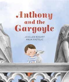 Anthony and the Gargoyle by Jo Ellen Bogart, Maja Kastelic, 9781773063447