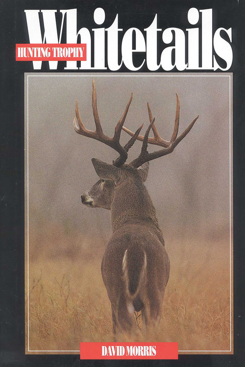 Hunting Trophy Whitetails by David Morris, 9781571571052