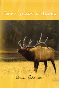 Sixty Years A Hunter by Bill Quimbly, 9781571573407