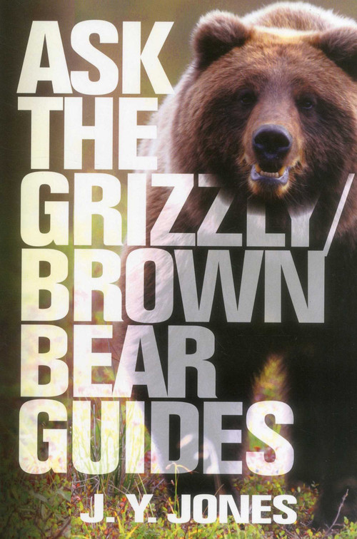 Ask the Grizzly/Brown Bear Guides (Ask the Guides) by J. Y. Jones, 9781571573469