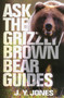 Ask the Grizzly/Brown Bear Guides (Ask the Guides) by J. Y. Jones, 9781571573469