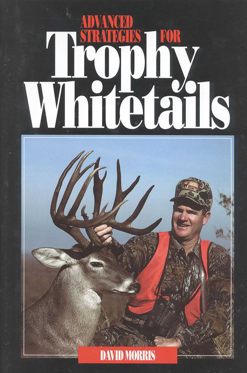 Advanced Strategies for Trophy Whitetails by David Morris, 9781571571120