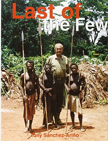 The Last of the Few (Forty-Two Years of African Safaris) by Tony Sanchez-Arino, 9781571571687