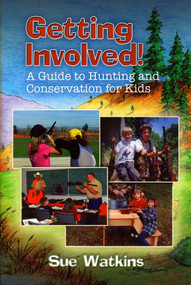Getting Involved! (A Guide to Hunting and Conservation for Kids) by Sue Watkins, 9781571573773