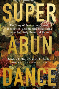 Superabundance (The Story of Population Growth, Innovation, and Human Flourishing on an Infinitely Bountiful Planet) - 9781952223587 by Marian L. Tupy, Gale L. Pooley, George Gilder, 9781952223587