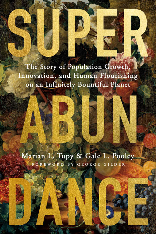 Superabundance (The Story of Population Growth, Innovation, and Human Flourishing on an Infinitely Bountiful Planet) - 9781952223587 by Marian L. Tupy, Gale L. Pooley, George Gilder, 9781952223587