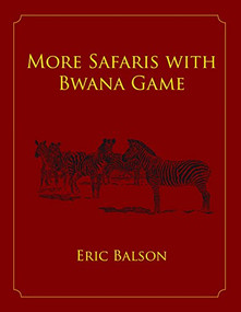 More Safaris with Bwana Game by Eric Balson, 9781571573957