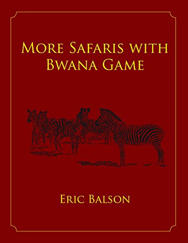 More Safaris with Bwana Game by Eric Balson, 9781571573957