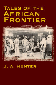 Tales of the African Frontier by John A. Hunter, 9781571572424