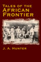 Tales of the African Frontier by John A. Hunter, 9781571572424