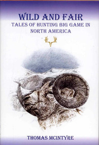 Wild And Fair (Tales of Hunting Big Game in North America) by Thomas McIntyre, 9781571572486